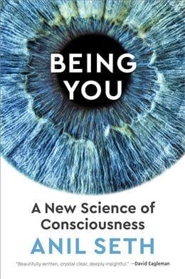 Being You: A New Science of Consciousness by Anil Seth