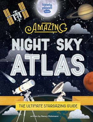 The Amazing Night Sky Atlas by Nancy Dickmann