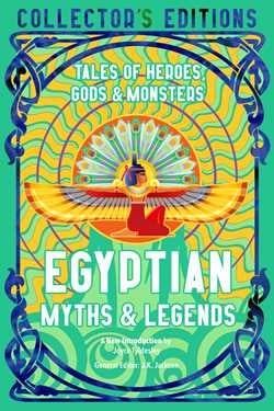 Egyptian Myths &amp; Legends: Tales of Heroes, Gods &amp; Monsters by J. K. Jackson