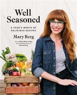 Well Seasoned: A Year&#39;s Worth of Delicious Recipes by Mary Berg