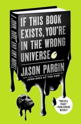 If This Book Exists, You&#39;re in the Wrong Universe (John Dies at the End #4 ) by Jason Pargin