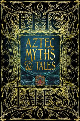 Aztec Myths &amp; Tales: Epic Tales by Jake Jackson