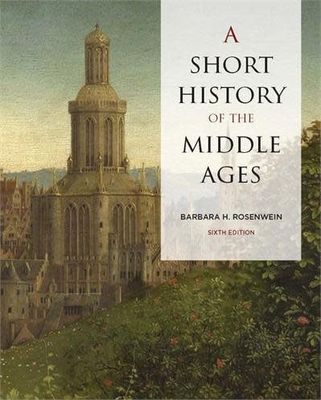 A Short History of the Middle Ages, 6th ed. by Barbara Rosenwein