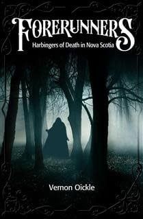 Forerunners: Harbingers of Death in Nova Scotia by Vernon Oickle