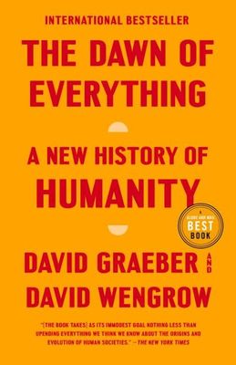 The Dawn of Everything: A New History of Humanity by David Graeber, David Wengrow
