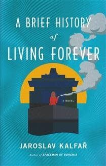 A Brief History of Living Forever by Jaroslav Kalfar