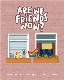 Are We Friends Now? An Anthology By and About 2SLGBTQ+ Youth by Tom Ryan