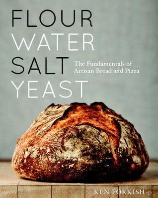 Flour Water Salt Yeast: The Fundamentals of Artisan Bread and Pizza [A Cookbook] by Ken Forkish