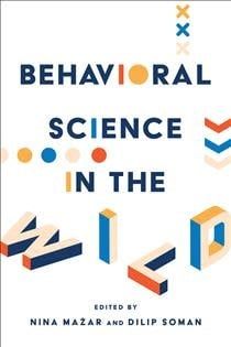 Behavioral Science in the Wild by Nina Mažar, Dilip Soman