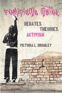 Feminisms Matter: Debates, Theories, Activism by Victoria L. Bromley