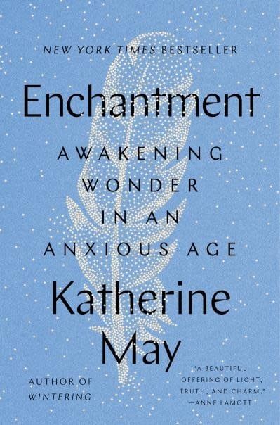Enchantment: Awakening Wonder in an Anxious Age by Katherine May