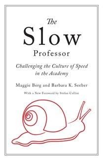 The Slow Professor: Challenging the Culture of Speed in the Academy by Maggie Berg, Barbara K. Seeber