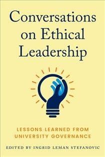 Conversations on Ethical Leadership: Lessons Learned from University Governance by Ingrid Leman Stefanovic