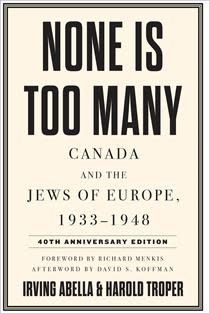 None Is Too Many: Canada and the Jews of Europe, 1933-1948 by Irving Abella, Harold Troper