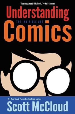 Understanding Comics: The Invisible Art (The Comic Books #1) by Scott McCloud