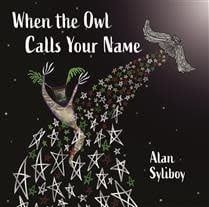 When the Owl Calls Your Name by Alan Syliboy