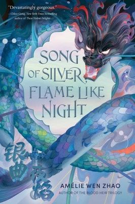 Song of Silver, Flame Like Night (Song of the Last Kingdom #1) by Amélie Wen Zhao