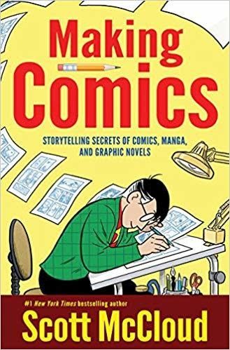 Making Comics: Storytelling Secrets of Comics, Manga and Graphic Novels (The Comic Books #3) by Scott McCloud