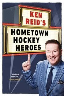 Ken Reid's Hometown Hockey Heroes by Ken Reid