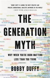 The Generation Myth: Why When You're Born Matters Less Than You Think by Bobby Duffy