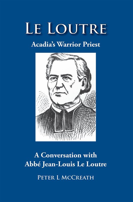 Le Loutre: Acadia's Warrior Priest By: Peter L. McCreath