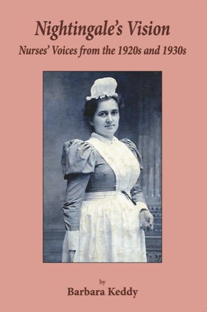 Nightingale’s Vision: Nurse’s Voices from the 1920s and 1930s By: Barbara Keddy