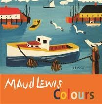 Maud Lewis Colours by Shanda LaRamee-Jones, Carol McDougall, Maud Lewis