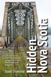 Hidden Nova Scotia: Your guide to 125+ secret coves, wreck sites, abandoned armaments, and other off-the-beaten-path destinations By: Scott Osmond