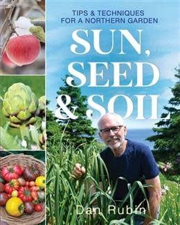 Sun, Seed &amp; Soil: Tips and techniques for a northern garden by Dan Rubin