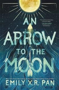 An Arrow to the Moon by Emily X.R. Pan