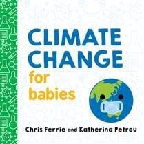 Climate Change for Babies by Chris Ferrie, Katherina Petrou
