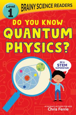 Brainy Science Readers: Do You Know Quantum Physics? by Chris Ferrie