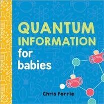 Quantum Information for Babies by Chris Ferrie