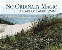 No Ordinary Magic: The Art of Laurie Swim by Carol Bruneau, Laurie Swim