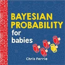 Bayesian Probability for Babies by Chris Ferrie