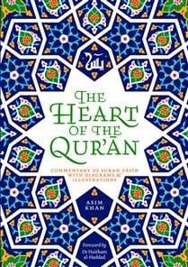 The Heart of the Qur&#39;an: Commentary on Surah Yasin with Diagrams and Illustrations by Asim Khan