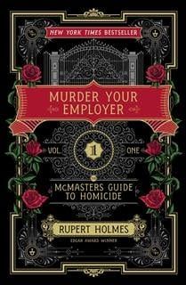 Murder Your Employer: The McMasters Guide to Homicide (Vol. 1) by Rupert Holmes