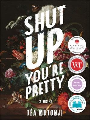 Shut Up You&#39;re Pretty by Tea Mutonji