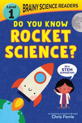 Brainy Science Readers: Do You Know Rocket Science? by Chris Ferrie