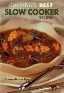Canada&#39;s Best Slow Cooker Recipes by Donna-Marie Pye