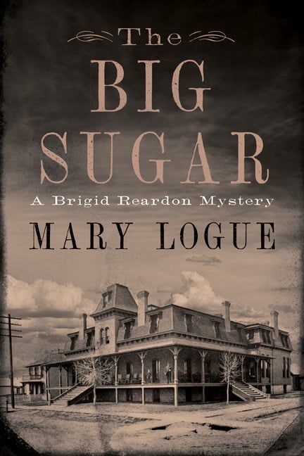 The Big Sugar: A Brigid Reardon Mystery by Mary Logue