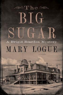 The Big Sugar: A Brigid Reardon Mystery by Mary Logue