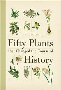 Fifty Plants that Changed the Course of History by Bill Laws