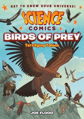 Science Comics: Birds of Prey: Terrifying Talons by Joe Flood