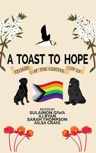 A Toast to Hope: Stories at the Centre of Us by Sulaimon Giwa, Ailsa Craig, AJ Ryan, Sarah Thompson