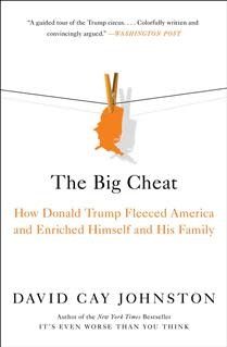 The Big Cheat: How Donald Trump Fleeced America and Enriched Himself and His Family by David Cay Johnston