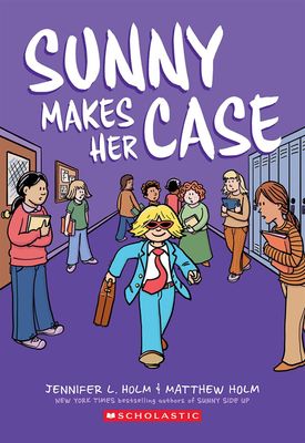 Sunny Makes Her Case (Sunny #5) by Jennifer L. Holm, Matthew Holm