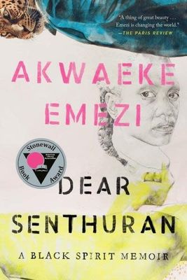 Dear Senthuran: A Black Spirit Memoir by Akwaeke Emezi