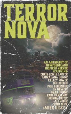 Terror Nova: An anthology of Newfoundland inspired horror by Mike Hickey