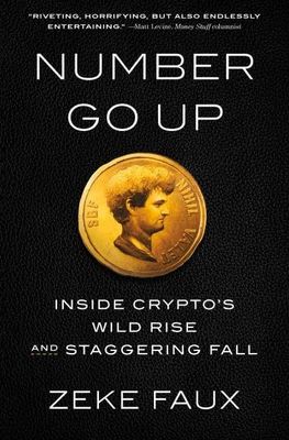 Number Go Up: Inside Crypto&#39;s Wild Rise and Staggering Fall by Zeke Faux